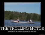 the-trolling-motor-demotivational-poster-1243390099.jpg